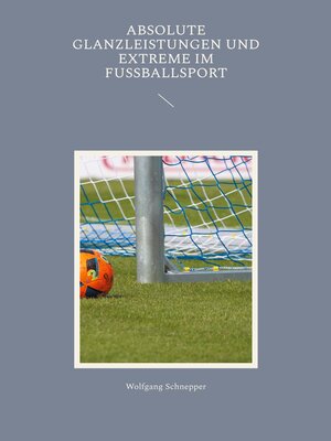 cover image of Absolute Glanzleistungen und Extreme im Fußballsport